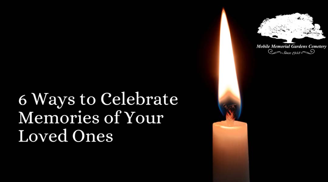 6 Ways to Celebrate Memories of Your Loved Ones