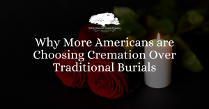 Why More Americans are Choosing Cremation Over Traditional Burials