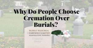 Why Do People Choose Cremation Over Burials?